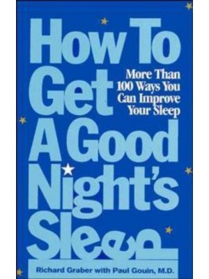 How to Get a Good Night's Sleep More Than 100 Ways You Can Improve Your Sleep