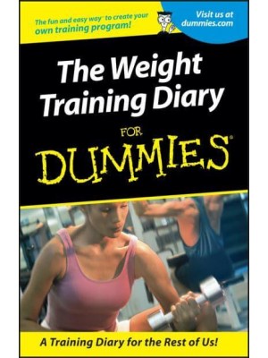 The Weight Training Diary for Dummies - --For Dummies