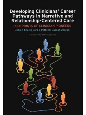 Developing Clinicians' Career Pathways in Narrative and Relationship-Centered Care Footprints of Clinician Pioneers