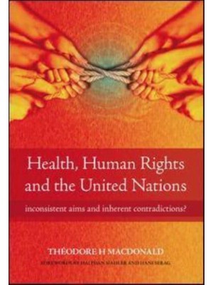 Health, Human Rights and the United Nations Inconsistent Aims and Inherent Contradictions?