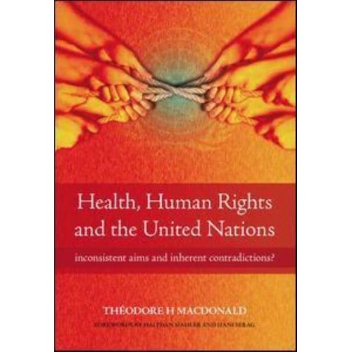 Health, Human Rights and the United Nations Inconsistent Aims and Inherent Contradictions?