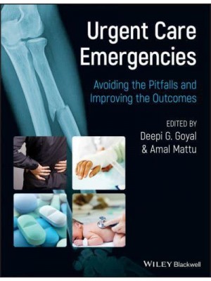 Urgent Care Emergencies Avoiding the Pitfalls and Improving the Outcomes