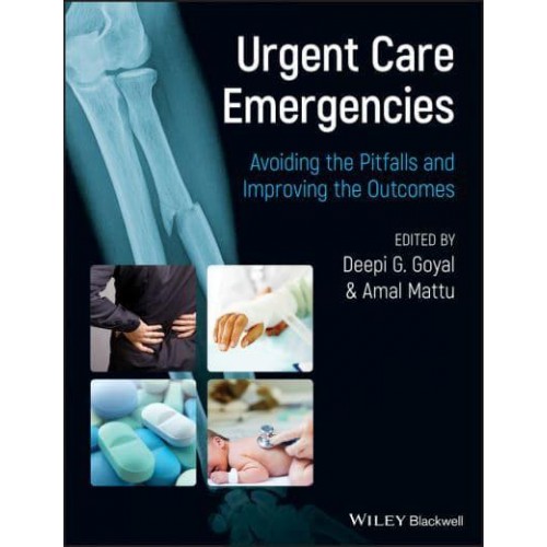 Urgent Care Emergencies Avoiding the Pitfalls and Improving the Outcomes