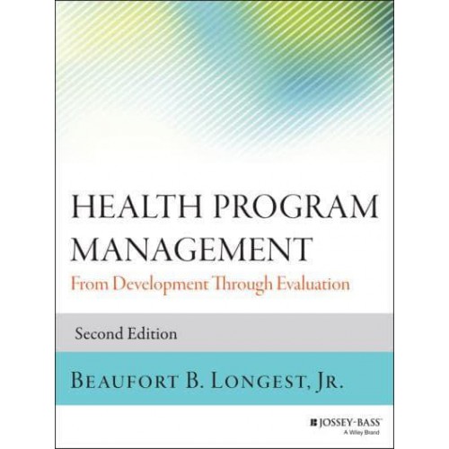 Health Program Management From Development Through Evaluation - Jossey-Bass Public Health