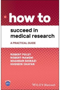 How to Succeed in Medical Research A Practical Guide - How To