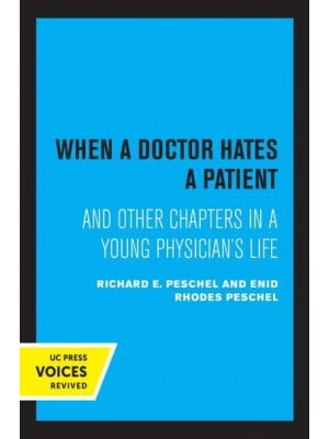 When a Doctor Hates a Patient And Other Chapters in a Young Physician's Life - UC Press Voices Revived