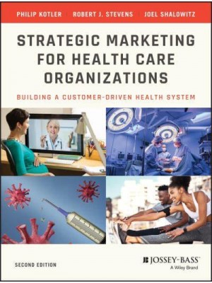 Strategic Marketing for Health Care Organizations Building a Customer-Driven Health System