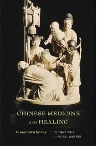 Chinese Medicine and Healing An Illustrated History