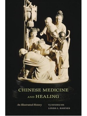 Chinese Medicine and Healing An Illustrated History