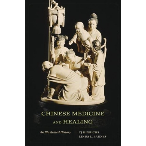 Chinese Medicine and Healing An Illustrated History