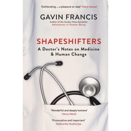 Shapeshifters A Doctor's Notes on Medicine & Human Change