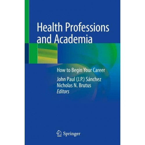 Health Professions and Academia How to Begin Your Career
