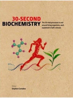 30-Second Biochemistry The 50 Vital Processes in and Around Living Organisms, Each Explained in Half a Minute - 30 Second