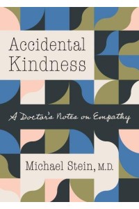 Accidental Kindness A Doctor's Notes on Empathy