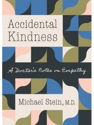 Accidental Kindness A Doctor's Notes on Empathy