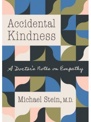 Accidental Kindness A Doctor's Notes on Empathy