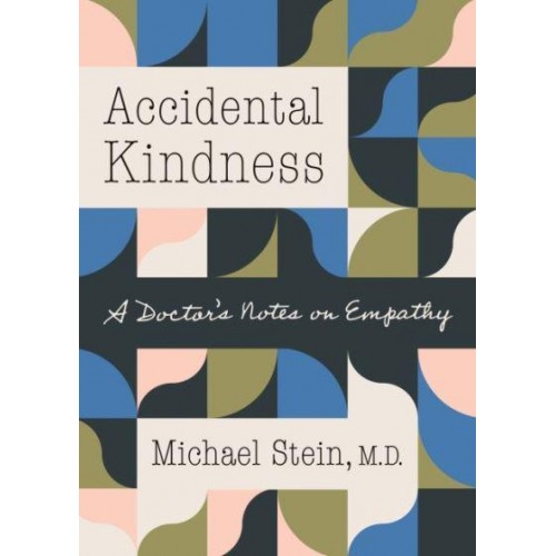 Accidental Kindness A Doctor's Notes on Empathy