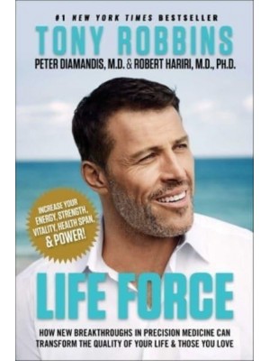 Life Force How New Breakthroughs in Precision Medicine Can Transform the Quality of Your Life & Those You Love