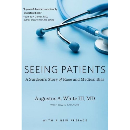 Seeing Patients A Surgeon's Story of Race and Medical Bias : With a New Preface