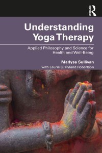 Understanding Yoga Therapy Applied Philosophy and Science for Health and Well-Being