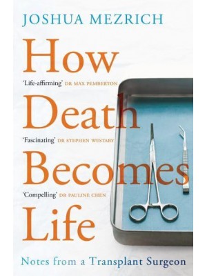 How Death Becomes Life Notes from a Transplant Surgeon