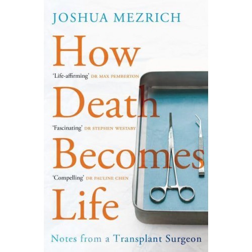 How Death Becomes Life Notes from a Transplant Surgeon