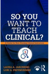 So You Want to Teach Clinical? A Guide for New Clinical Instructors