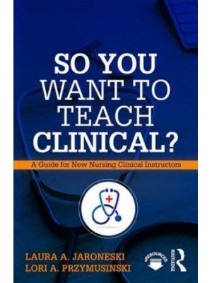So You Want to Teach Clinical? A Guide for New Clinical Instructors