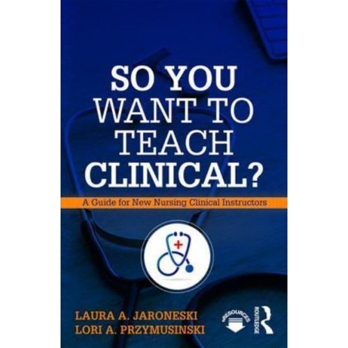 So You Want to Teach Clinical? A Guide for New Clinical Instructors