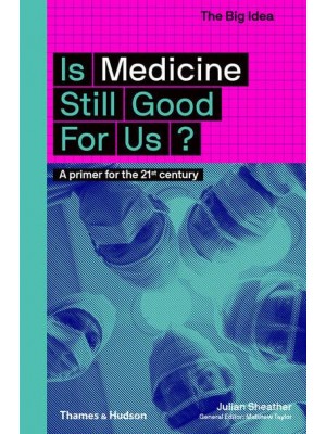 Is Medicine Still Good for Us? A Primer for the 21st Century - The Big Idea
