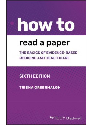 How to Read a Paper The Basics of Evidence-Based Medicine and Healthcare - How To