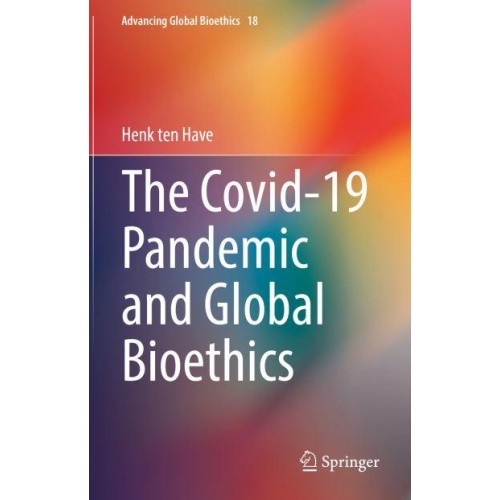 The Covid-19 Pandemic and Global Bioethics - Advancing Global Bioethics