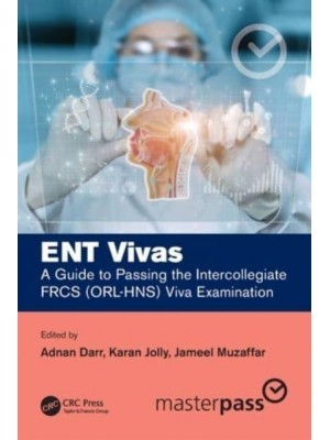 ENT Vivas A Guide to Passing the Intercollegiate FRCS (ORL-HNS) Viva Examination - Master Pass