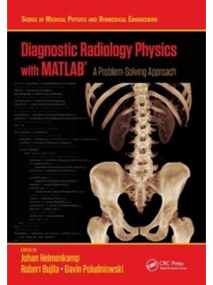 Diagnostic Radiology Physics with MATLAB®: A Problem-Solving Approach - Series in Medical Physics and Biomedical Engineering