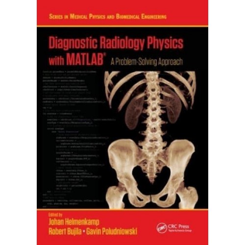 Diagnostic Radiology Physics with MATLAB®: A Problem-Solving Approach - Series in Medical Physics and Biomedical Engineering