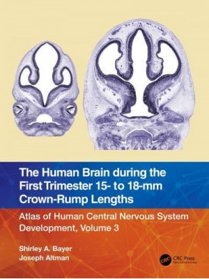 The Human Brain During the First Trimester 15- To 18-Mm Crown-Rump Lengths - Atlas of Human Central Nervous System Development