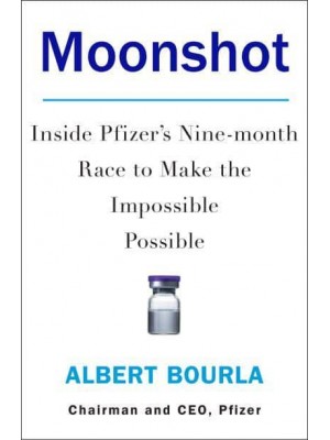 Moonshot Inside Pfizer's Nine-Month Race to Make the Impossible Possible
