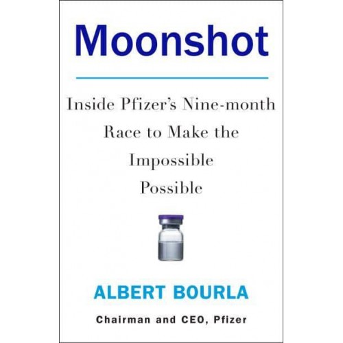 Moonshot Inside Pfizer's Nine-Month Race to Make the Impossible Possible