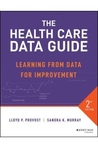 The Health Care Data Guide Learning from Data for Improvement