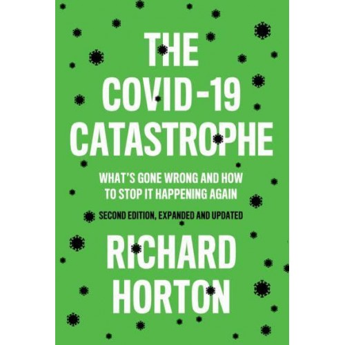 The COVID-19 Catastrophe What's Gone Wrong and How to Stop It Happening Again