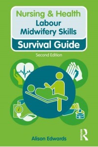 Labour Midwifery Skills Survival Guide - Nursing and Health Survival Guides