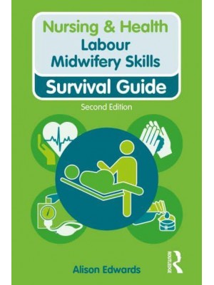 Labour Midwifery Skills Survival Guide - Nursing and Health Survival Guides