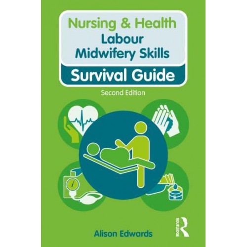 Labour Midwifery Skills Survival Guide - Nursing and Health Survival Guides