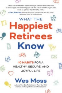 What the Happiest Retirees Know 10 Habits for a Healthy, Secure, and Joyful Life