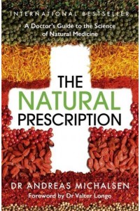 The Natural Prescription A Doctor's Guide to the Science of Natural Medicine