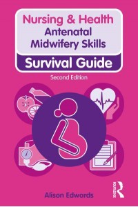 Antenatal Midwifery Skills Survival Guide - Nursing & Health Survival Guide