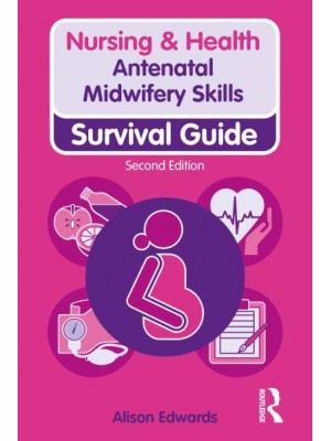 Antenatal Midwifery Skills Survival Guide - Nursing & Health Survival Guide