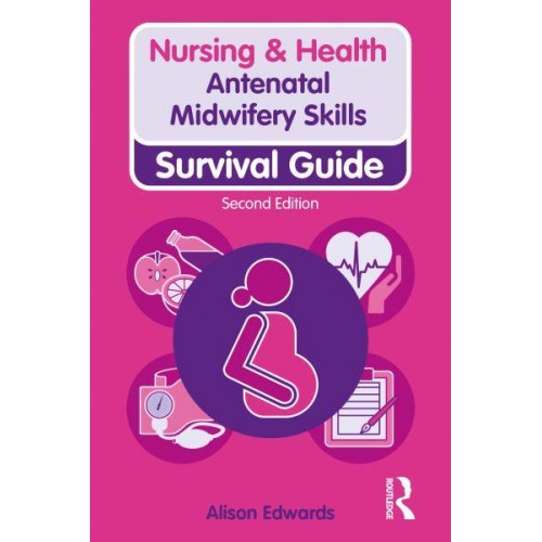 Antenatal Midwifery Skills Survival Guide - Nursing & Health Survival Guide