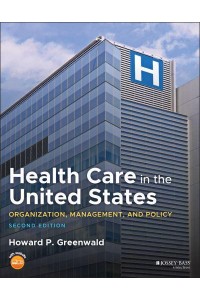 Health Care in the United States Organization, Management, and Policy