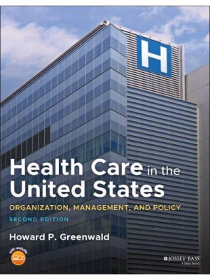 Health Care in the United States Organization, Management, and Policy